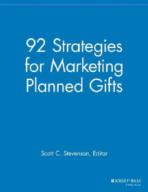 92 Strategies for Marketing Planned Gifts by Scott C. Stevenson
