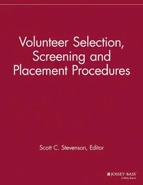 Volunteer Selection, Screening and Placement Procedures: 66 Tips and Actions You Can Take to Ensure the Best Volunteer Fit by Scott C. Stevenson