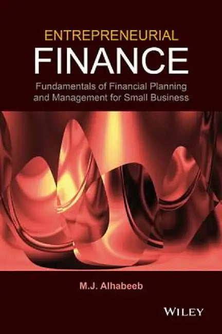 Entrepreneurial Finance: Fundamentals of Financial Planning and Management for Small Business by M. J. Alhabeeb