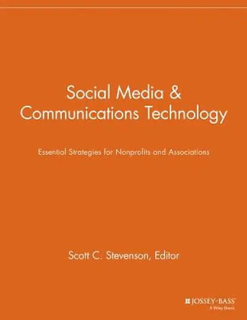 Social Media & Communications Technology: Essentials Strategies for Nonprofits and Associations by Scott C. Stevenson