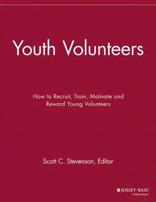 Youth Volunteers: How to Recruit, Train, Motivate and Reward Young Volunteers by Scott C. Stevenson
