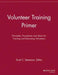 Volunteer Training Primer: Principles, Procedures and Ideas for Training and Education Volunteers by Scott C. Stevenson