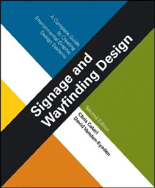 Signage and Wayfinding Design: A Complete Guide to Creating Environmental Graphic Design Systems by Chris Calori