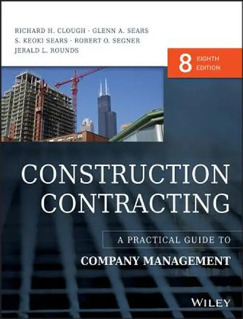 Construction Contracting: A Practical Guide to Company Management by Richard H. Clough