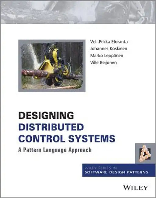 Designing Distributed Control Systems: A Pattern Language Approach by Veli-Pekka Eloranta