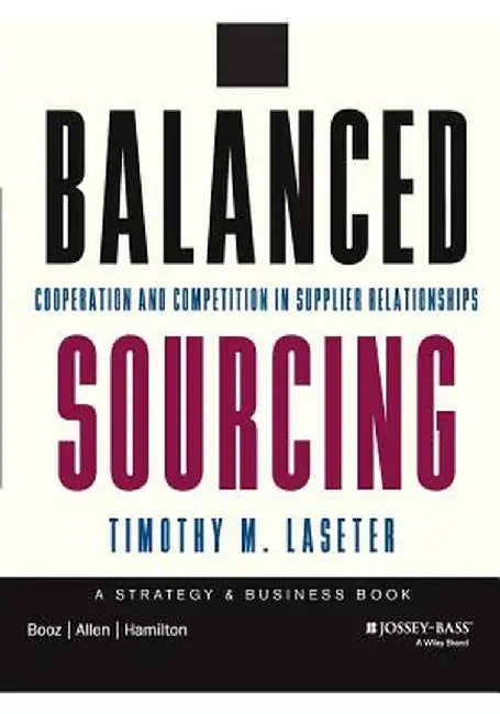 Balanced Sourcing: Cooperation and Competition in Supplier Relationships by Timothy M. Laseter