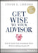 Get Wise to Your Advisor: How to Reach Your Investment Goals Without Getting Ripped Off by Steven D. Lockshin