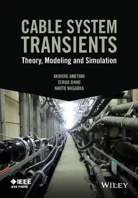 Cable System Transients: Theory, Modeling and Simulation by Akihiro Ametani