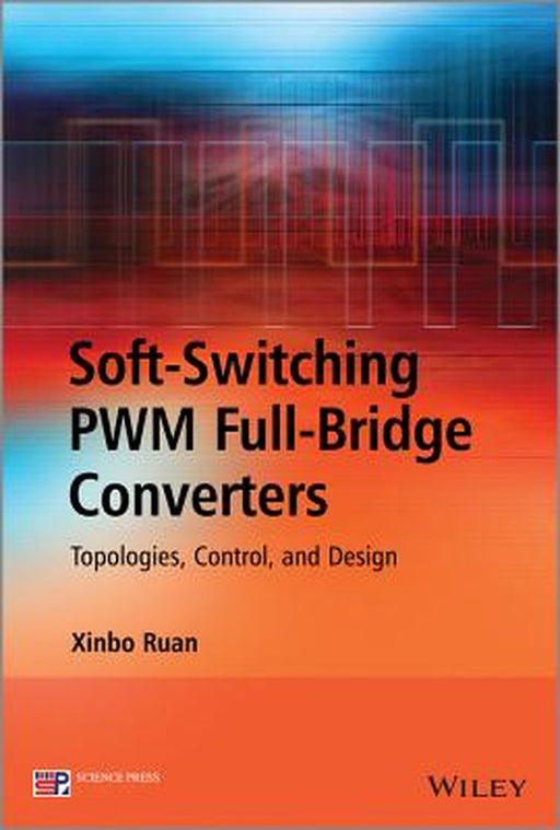 Soft-Switching PWM Full-Bridge Converters: Topologies, Control, and Design by Xinbo Ruan