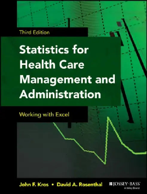Statistics for Health Care Management and Administration: Working with Excel by John F. Kros