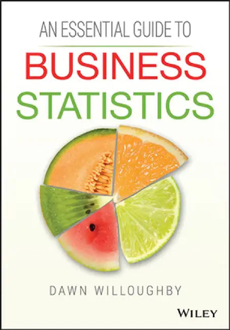 An Essential Guide to Business Statistics by Dawn A. Willoughby