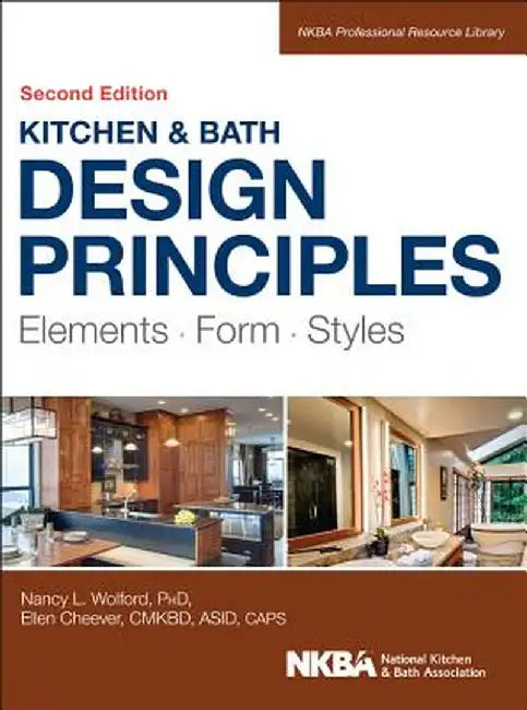 Kitchen and Bath Design Principles: Elements, Form, Styles by Nancy Wolford