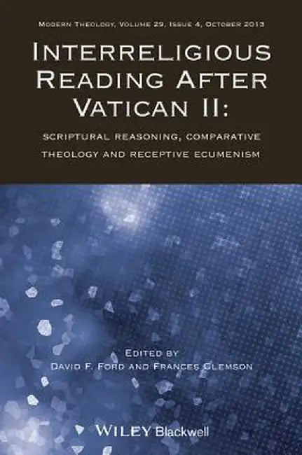 Interreligious Reading After Vatican II: Scriptural Reasoning, Comparative Theology and Receptive Ecumenism by David F. Ford