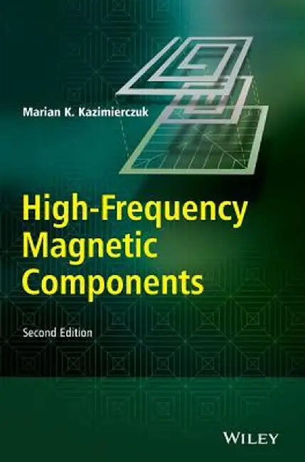 High-Frequency Magnetic Components by Marian K. Kazimierczuk