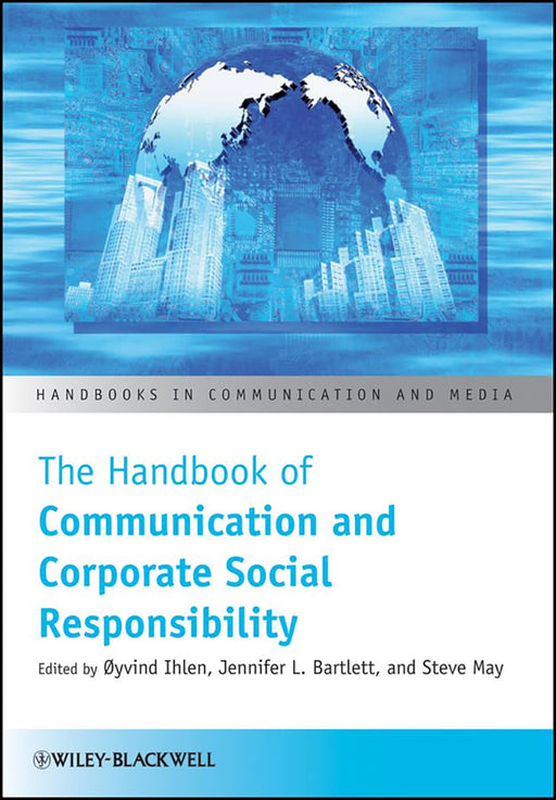 The Handbook Of Communication And Corporate Social Responsibility by Oyvind Ihlen, Jennifer Bartlett, Steve May