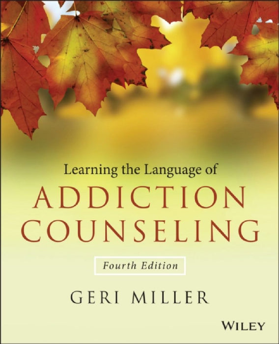 Learning The Language Of Addiction Counseling  by Geri Miller