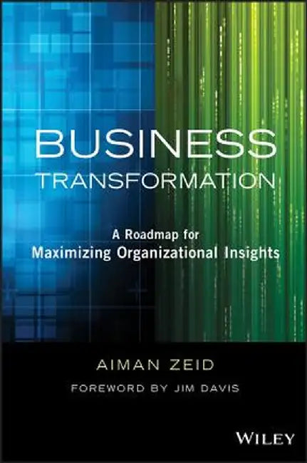 Business Transformation: A Roadmap for Maximizing Organizational Insights by Aiman Zeid