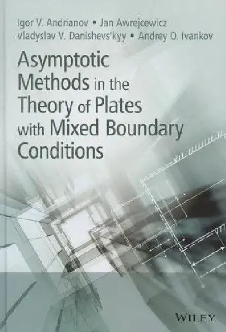 Asymptotic Methods in the Theory of Plates with Mixed Boundary Conditions by Igor Andrianov