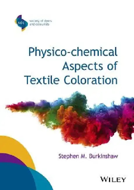Physico-Chemical Aspects of Textile Coloration by Stephen M. Burkinshaw