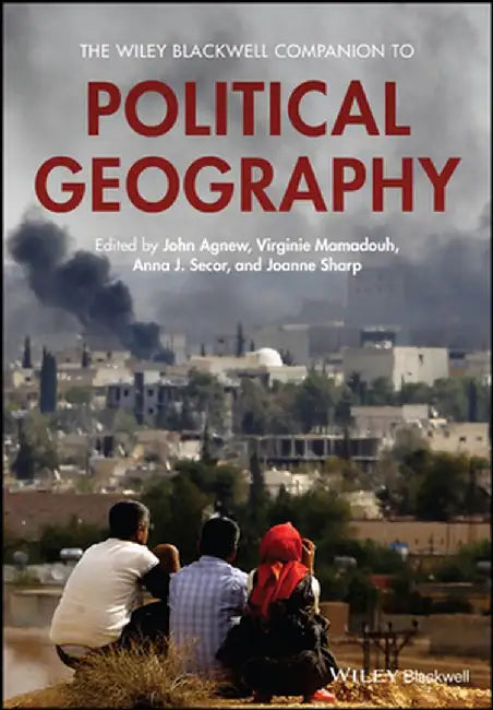 The Wiley Blackwell Companion To Political Geography by John A. Agnew, Virginie Mamadouh