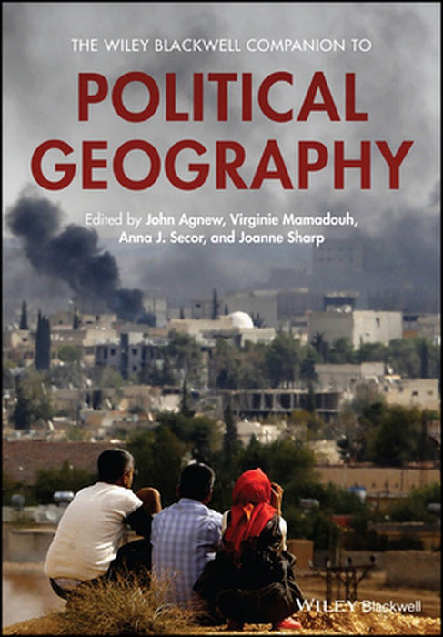 The Wiley Blackwell Companion To Political Geography by John A. Agnew, Virginie Mamadouh