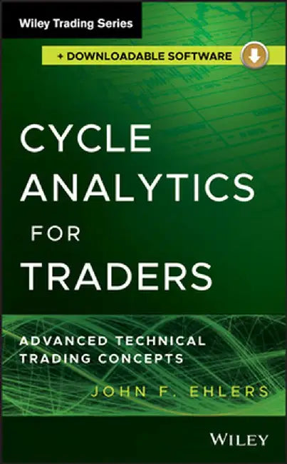 Cycle Analytics for Traders: Advanced Technical Trading Concepts by John F. Ehlers