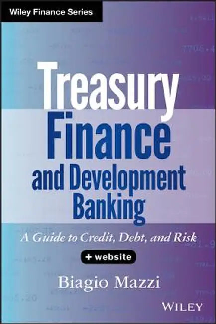 Treasury Finance and Development Banking: A Guide to Credit, Debt, and Risk by Biagio Mazzi