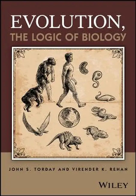 Evolution, the Logic of Biology by John S. Torday