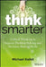 Think Smarter: Critical Thinking to Improve Problem-Solving and Decision-Making Skills by Michael Kallet