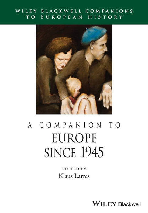 A Companion To Europe Since 1945 by Klaus Larres