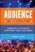 Audience: Marketing in the Age of Subscribers, Fans and Followers by Jeffrey K. Rohrs