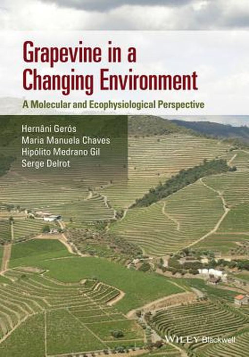 Grapevine In A Changing Environment: A Molecular and Ecophysiological Perspective by Hernani Geros