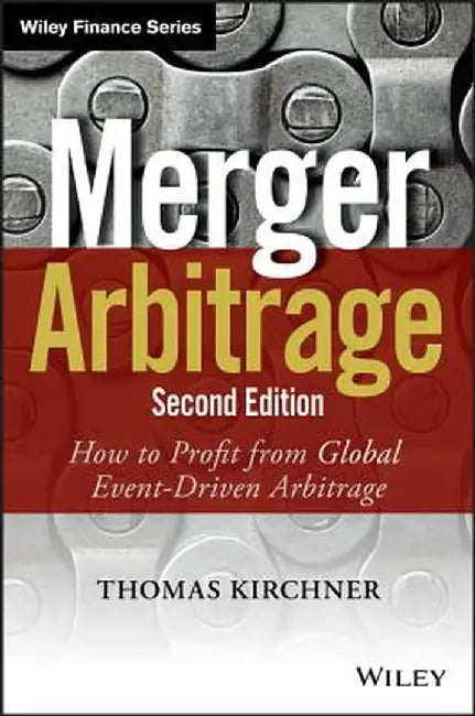 Merger Arbitrage: How to Profit from Global Event-Driven Arbitrage by Thomas Kirchner