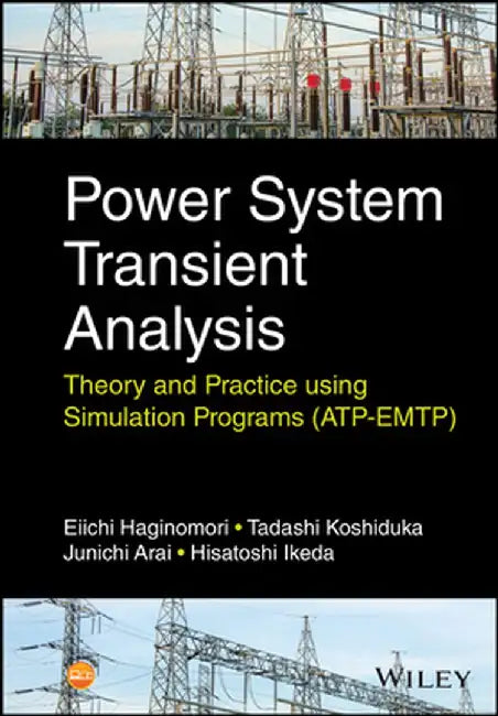 Power System Transient Analysis: Theory and Practice Using Simulation Programs (Atp-Emtp) by Eiichi Haginomori