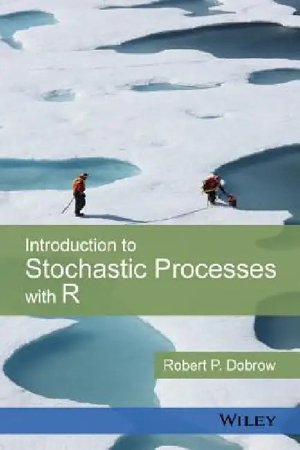 Introduction to Stochastic Processes with R by Robert P. Dobrow