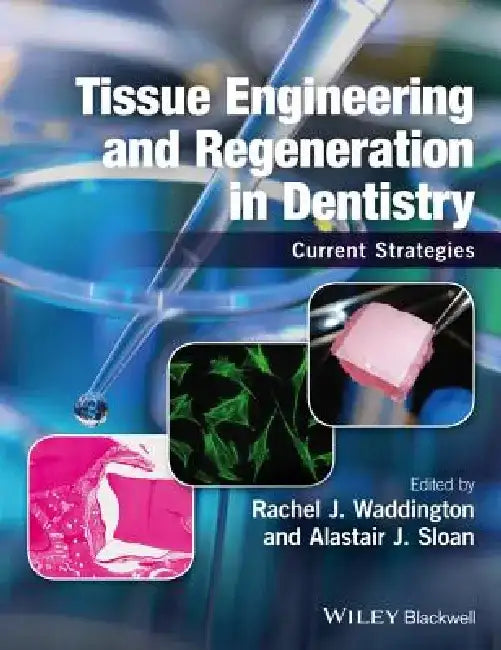 Tissue Engineering and Regeneration in Dentistry: Current Strategies by Rachel J. Waddington
