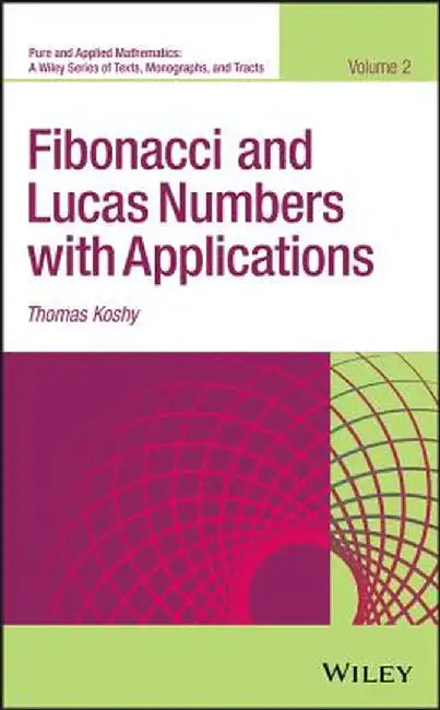 Fibonacci and Lucas Numbers with Applications by Thomas Koshy