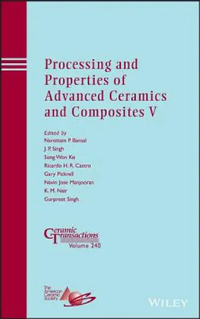 Processing and Properties of Advanced Ceramics and Composites V by Narottam P. Bansal