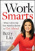 Work Smarts: What CEOs Say You Need to Know to Get Ahead by Betty Liu