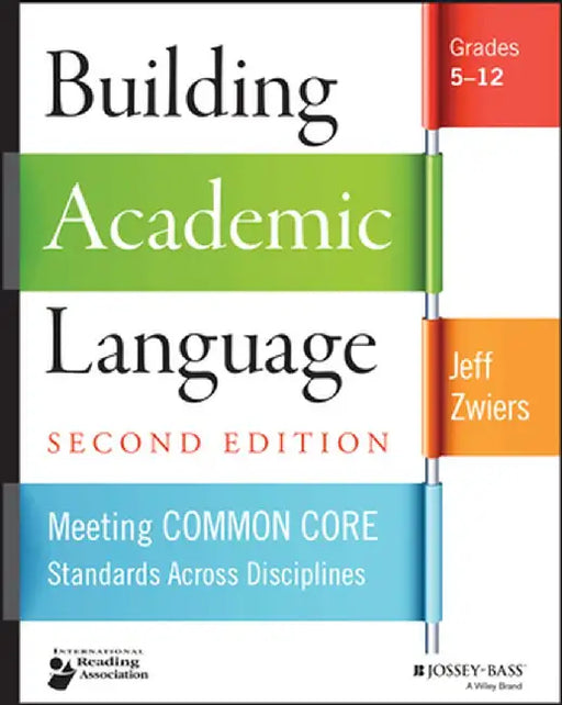 Building Academic Language: Meeting Common Core Standards Across Disciplines, Grades 5-12 by Jeff Zwiers