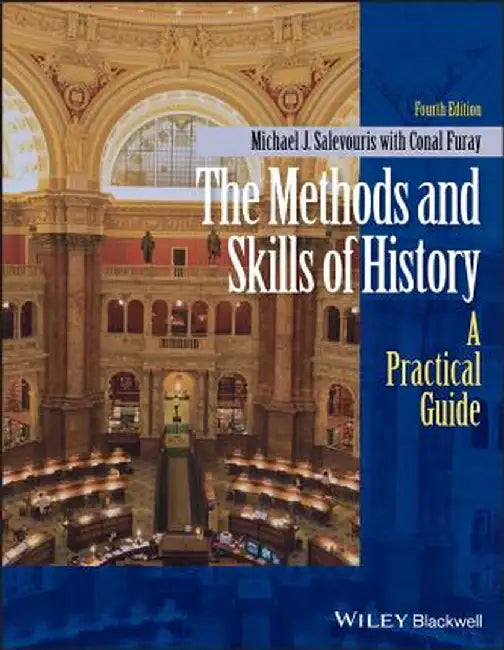 The Methods and Skills of History: A Practical Guide by Michael J. Salevouris
