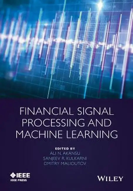 Financial Signal Processing and Machine Learning by Ali N. Akansu