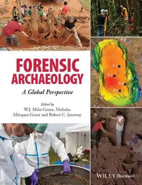 Forensic Archaeology: A Global Perspective by W. J. Mike Groen