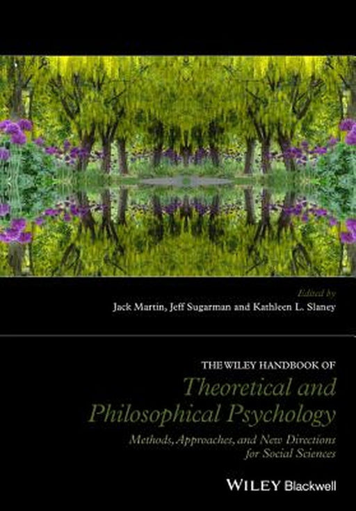 The Wiley Handbook Of Theoretical And Philosophical Psychology: Methods, Approaches, and New Directions for Social Sciences by Kathleen L. Slaney