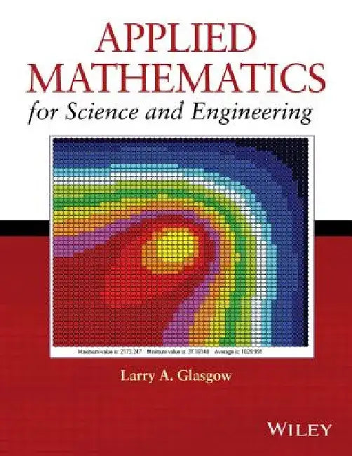 Applied Mathematics for Science and Engineering by Larry A. Glasgow