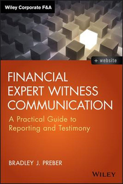 Financial Expert Witness Communication: A Practical Guide to Reporting and Testimony by Bradley J. Preber