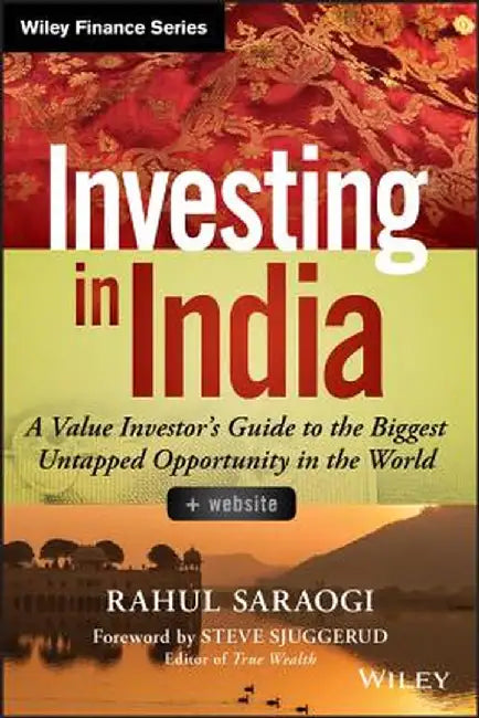Investing in India: A Value Investor's Guide to the Biggest Untapped Opportunity in the World by Rahul Saraogi
