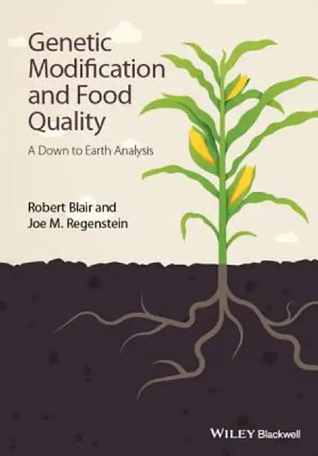Genetic Modification And Food Quality: A Down to Earth Analysis by Robert Blair, Joe M. Regenstein