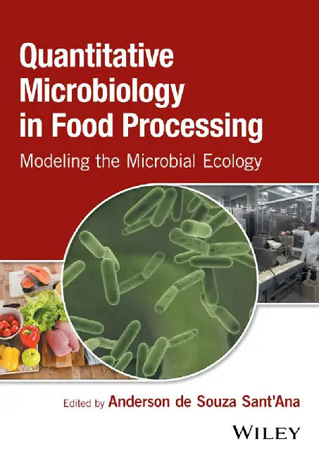 Quantitative Microbiology in Food Processing: Modeling the Microbial Ecology by Anderson de Souza Sant'Ana