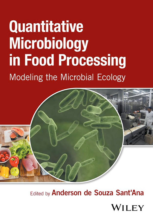 Quantitative Microbiology in Food Processing: Modeling the Microbial Ecology by Anderson de Souza Sant'Ana